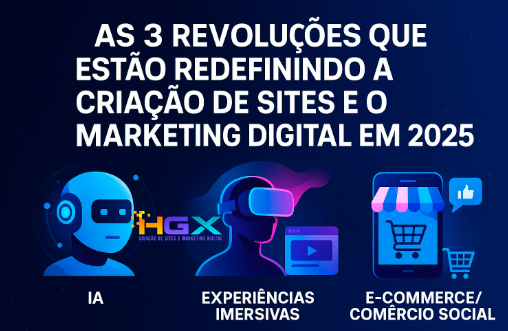 As 3 Revoluções que estão redefinindo a criação de sites e o marketing digital em 2025